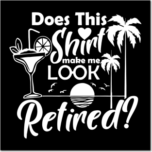 Does This Shirt Make Me Look Retired Funny Retirement Summer Posters and Art